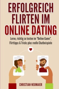 Erfolgreich Flirten im Online Dating von Christian Neumaier 