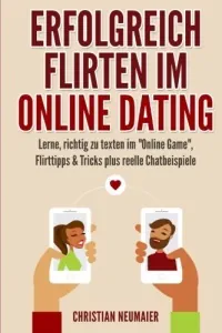 Erfolgreich Flirten im Online Dating: Lerne, richtig zu texten im "Online Game" Flirttipps & Tricks plus reelle Chatbeispiele Audible Hörbuch – Ungekürzte Ausgabe von Christian Neumaier 